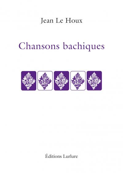 Jean Le Houx Chansons bachiques Éditions Lurlure Jean Le Houx Chansons bachiques Éditions Lurlure
