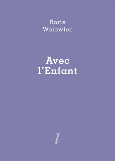 Boris Wolowiec Avec l'Enfant Éditions Lurlure Couverture Boris Wolowiec Avec l'Enfant Éditions Lurlure