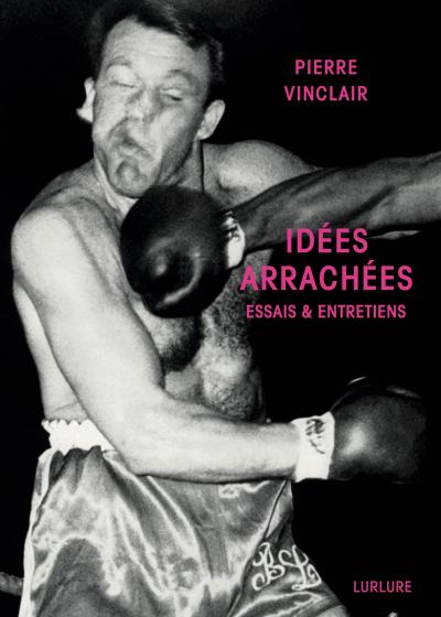 Pierre Vinclair, Idées arrachées, Éditions Lurlure Pierre Vinclair, Idées arrachées, Éditions Lurlure