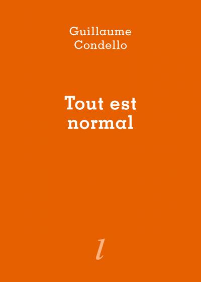 Guillaume Condello, Tout est normal, Éditions Lurlure Guillaume Condello, Tout est normal, Éditions Lurlure