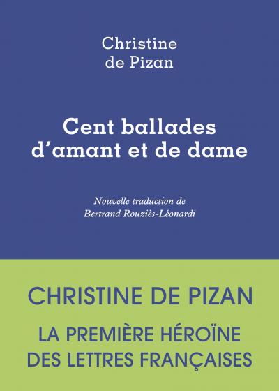 Christine de Pizan, Cent ballades d'amant et de dame, Éditions Lurlure Christine de Pizan, Cent ballades d'amant et de dame, Éditions Lurlure