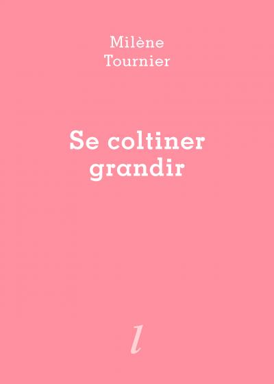 Milène Tournier, Se coltiner grandir, Éditions Lurlure Milène Tournier, Se coltiner grandir, Éditions Lurlure
