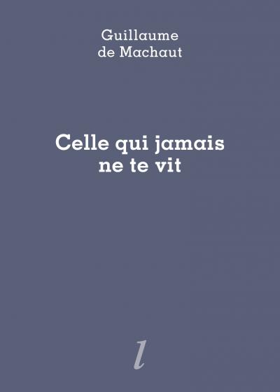 Guillaume de Machaut, Celle qui jamais ne te vit, Éditions Lurlure