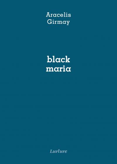 black maria, Aracelis Girmay, Éditions Lurlure