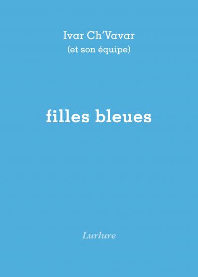 Ivar Ch'Vavar, Filles bleues, Éditions Lurlure Ivar Ch'Vavar, Filles bleues, Éditions Lurlure