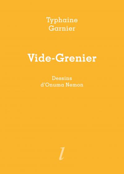 Typhaine Garnier et Onuma Nemon, Vide-Grenier, Éditions Lurlure Typhaine Garnier et Onuma Nemon, Vide-Grenier, Éditions Lurlure