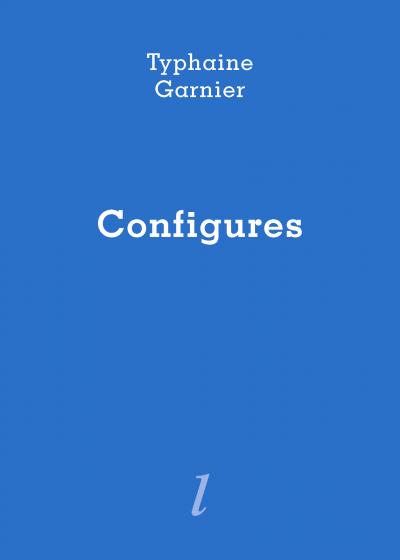 Typhaine Garnier, Configures, Éditions Lurlure Typhaine Garnier, Configures, Éditions Lurlure