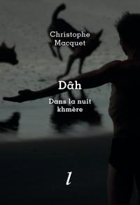 Christophe Macquet, Dâh. Dans la nuit kmère, Éditions Lurlure