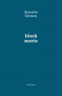 black maria, Aracelis Girmay, Éditions Lurlure