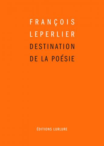 François Leperlier, Destination de la poésie, Éditions Lurlure