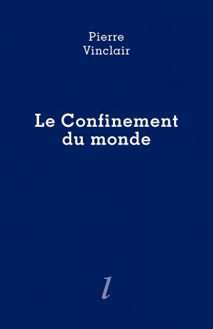 Pierre Vinclair, Le Confinement du monde, Éditions Lurlure