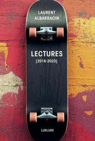Lectures [2016-2023], Laurent Albarracin, Éditions Lurlure