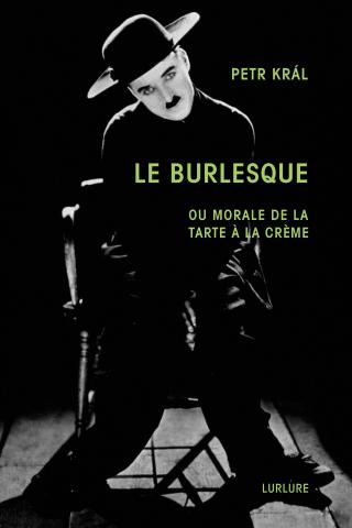 "Le Burlesque ou Morale de la tarte à la crème" de Petr Král, Éditions Lurlure
