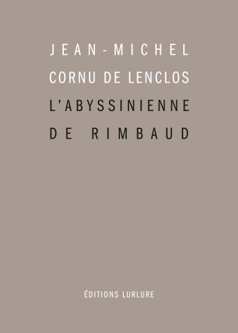 Jean-Michel Cornu de Lenclos, L'Abyssinienne de Rimbaud, Éditions Lurlure