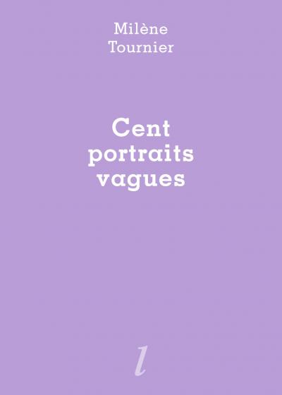 Milène Tournier, Cent portraits vagues, Éditions Lurlure Milène Tournier, Cent portraits vagues, Éditions Lurlure