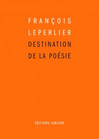 François Leperlier, Destination de la poésie, Éditions Lurlure