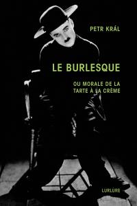 Petr Král, Le Burlesque, Éditions Lurlure