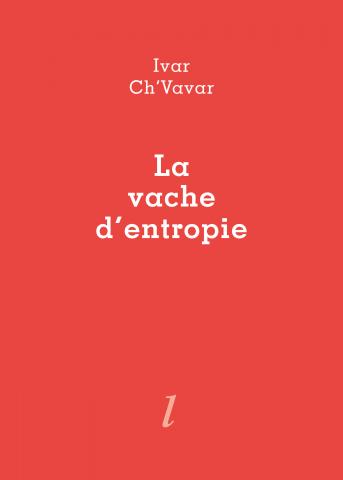Ivar Ch'Vavar, La vache d'entropie, Éditions Lurlure