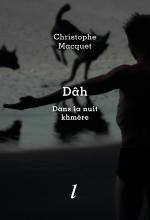 Christophe Macquet, Dâh. Dans la nuit khmère, Éditions Lurlure